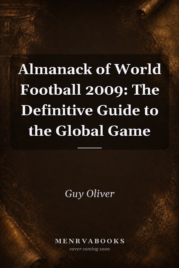 Almanack of World Football 2009: The Definitive Guide to the Global Game