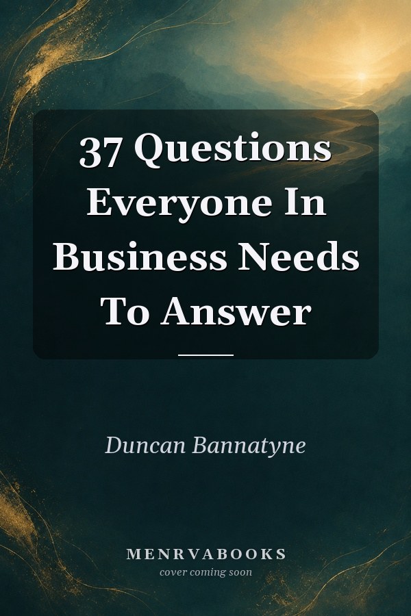 37 Questions Everyone In Business Needs To Answer