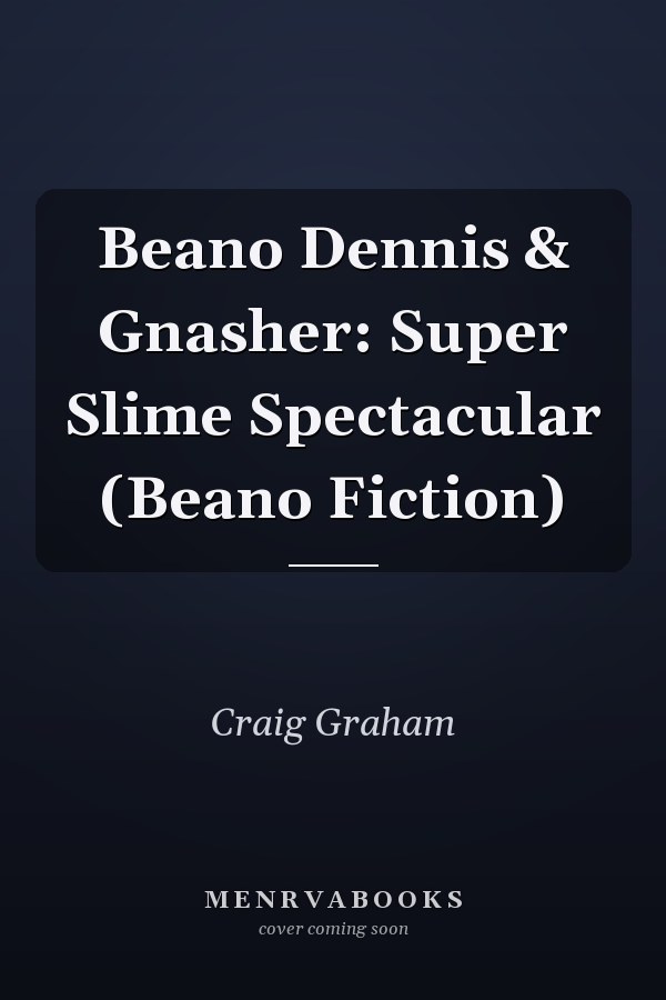 Beano Dennis & Gnasher: Super Slime Spectacular (Beano Fiction)