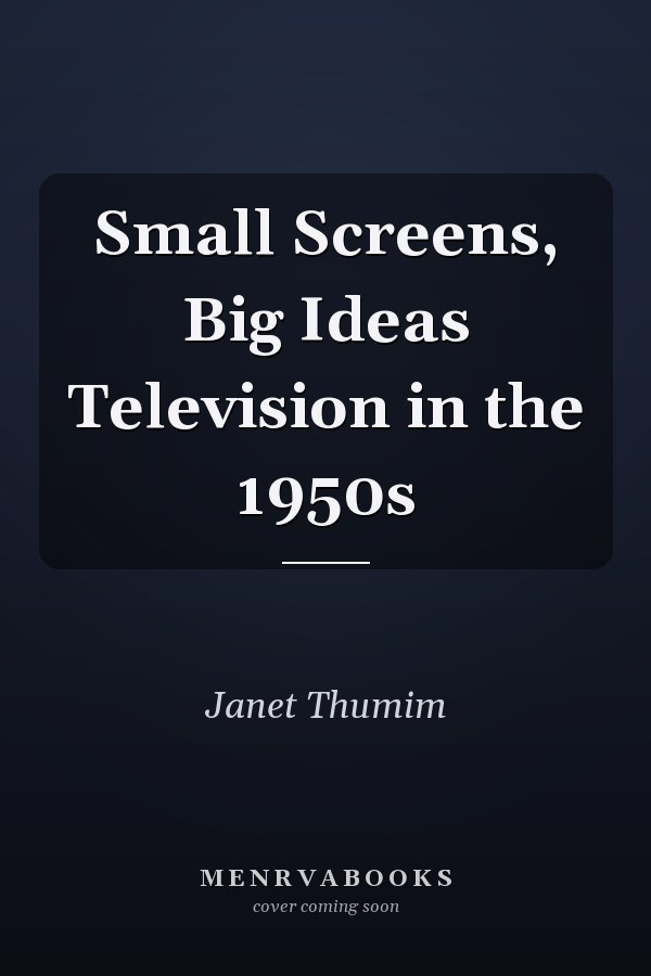 Small Screens, Big Ideas Television in the 1950s