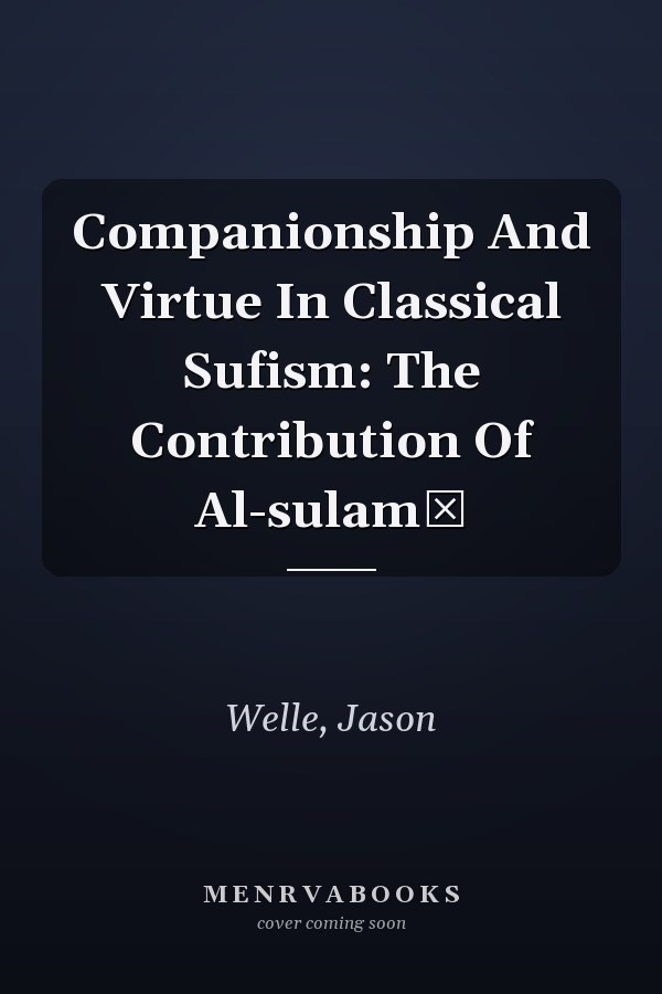 Companionship And Virtue In Classical Sufism: The Contribution Of Al-sulamī