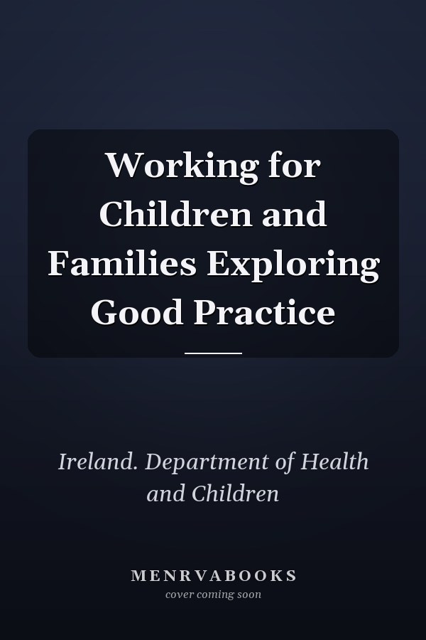 Working for Children and Families Exploring Good Practice