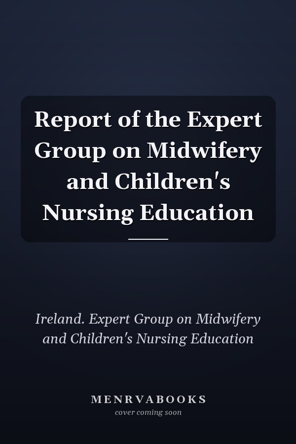 Report of the Expert Group on Midwifery and Children's Nursing Education