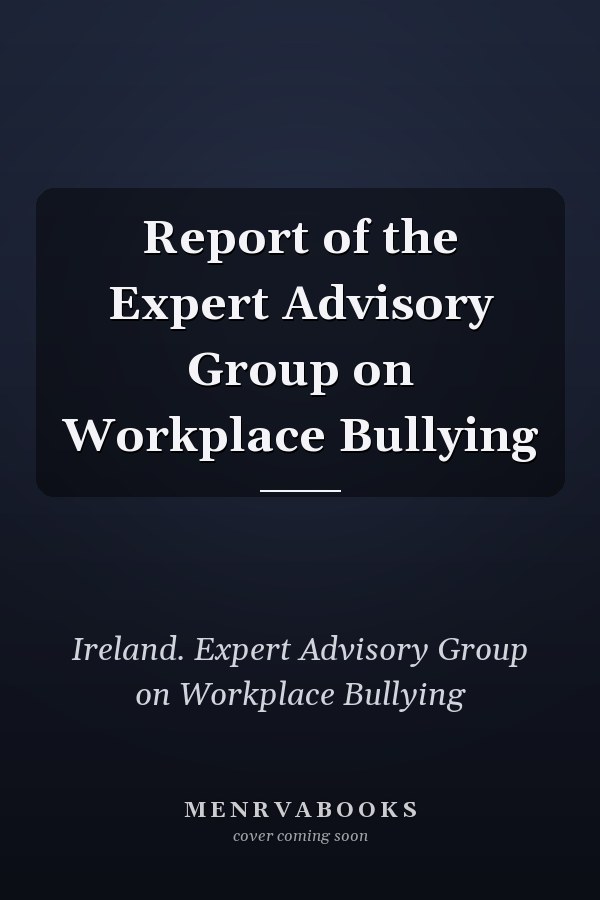Report of the Expert Advisory Group on Workplace Bullying
