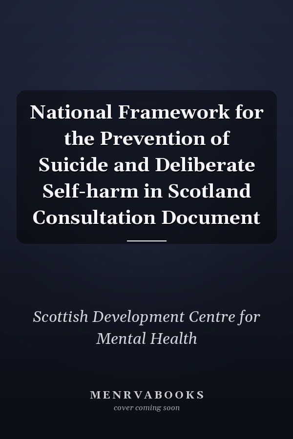 National Framework for the Prevention of Suicide and Deliberate Self-harm in Scotland Consultation Document