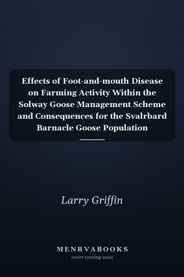 Effects of Foot-and-mouth Disease on Farming Activity Within the Solway Goose Management Scheme and Consequences for the Svalrbard Barnacle Goose Population Wintering on the Solway Firth