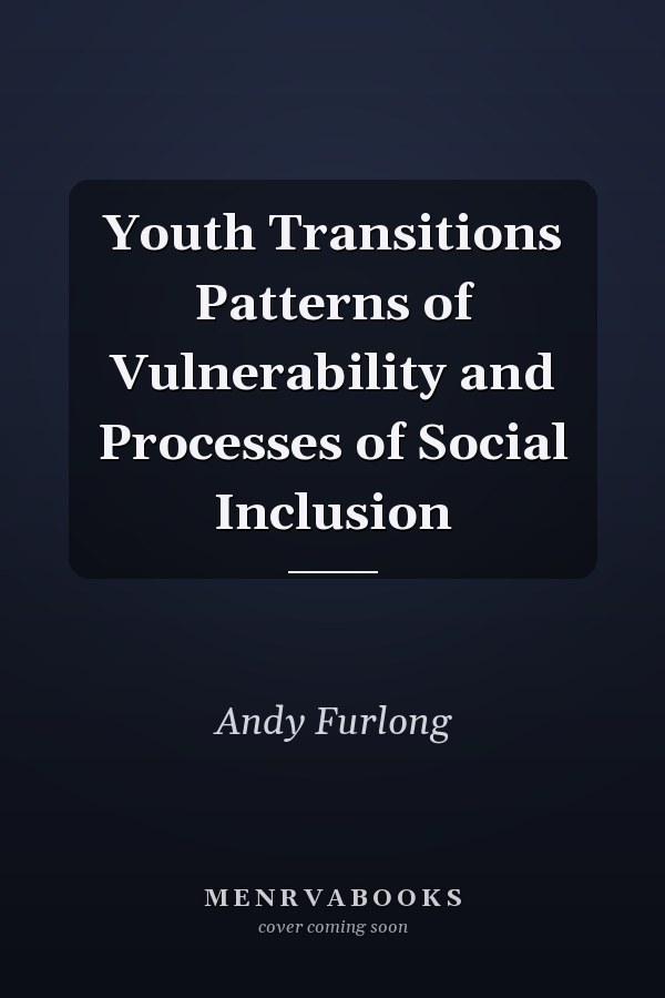 Youth Transitions Patterns of Vulnerability and Processes of Social Inclusion