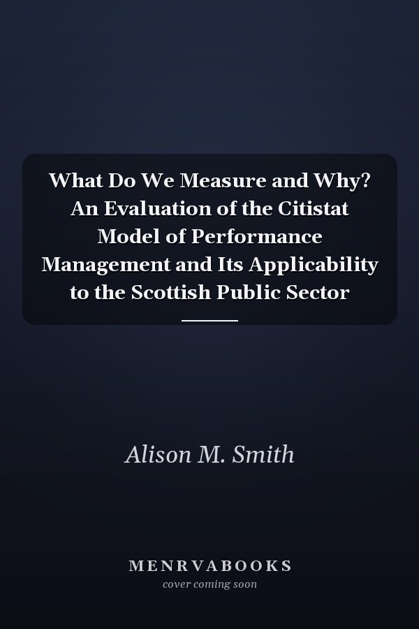 What Do We Measure and Why? An Evaluation of the Citistat Model of Performance Management and Its Applicability to the Scottish Public Sector