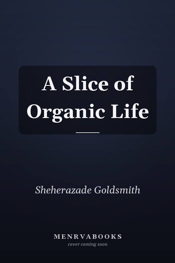 A Slice of Organic Life