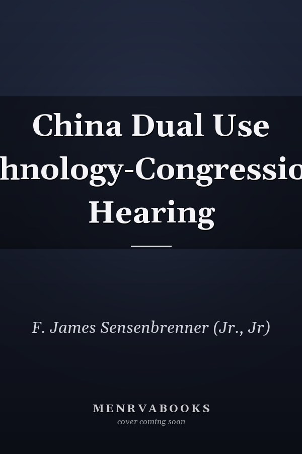 China Dual Use Technology-Congressional Hearing