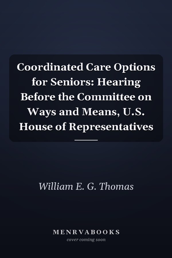 Coordinated Care Options for Seniors: Hearing Before the Committee on Ways and Means, U.S. House of Representatives