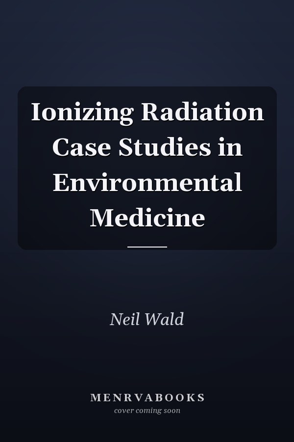 Ionizing Radiation Case Studies in Environmental Medicine