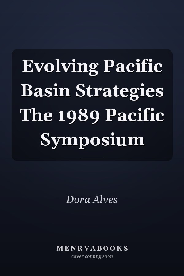 Evolving Pacific Basin Strategies The 1989 Pacific Symposium