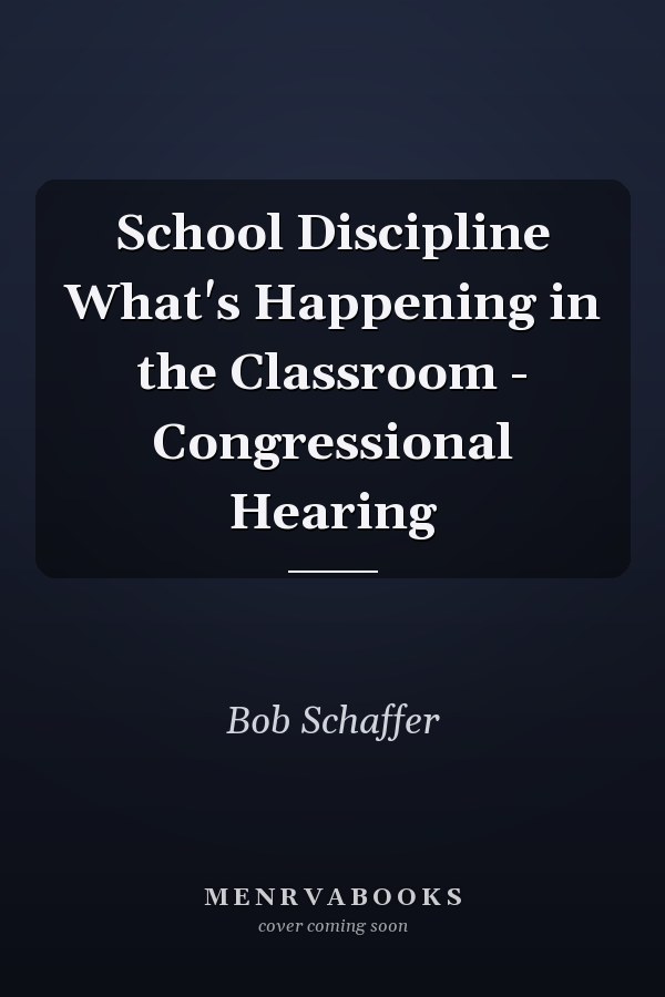 School Discipline What's Happening in the Classroom - Congressional Hearing