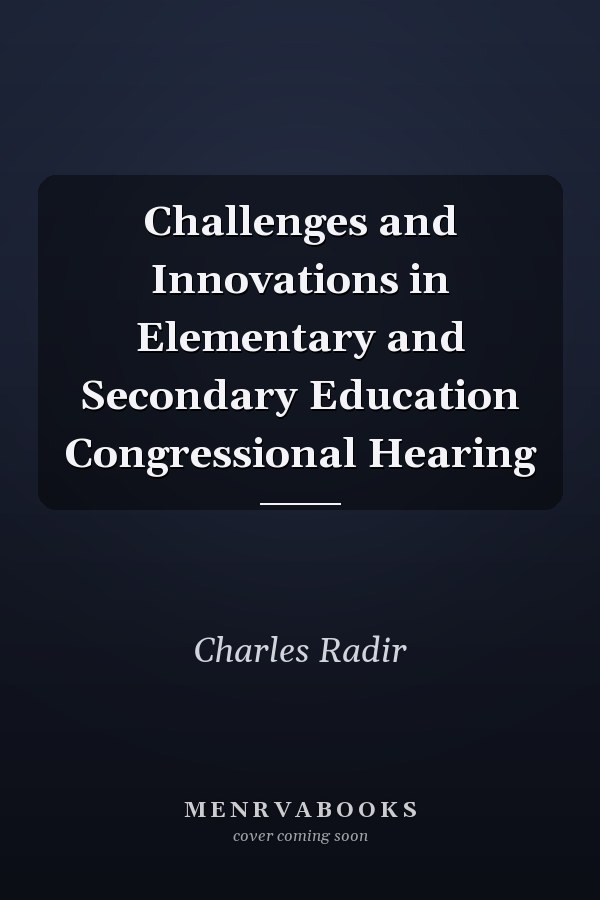 Challenges and Innovations in Elementary and Secondary Education Congressional Hearing