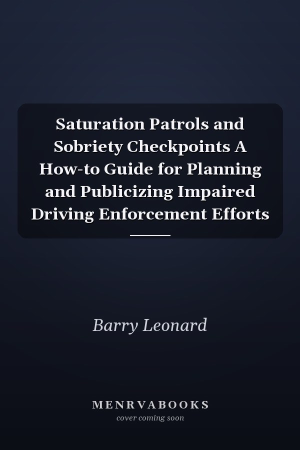 Saturation Patrols and Sobriety Checkpoints A How-to Guide for Planning and Publicizing Impaired Driving Enforcement Efforts