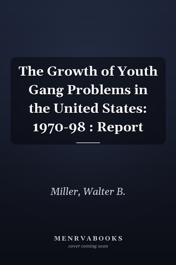 The Growth of Youth Gang Problems in the United States: 1970-98 : Report