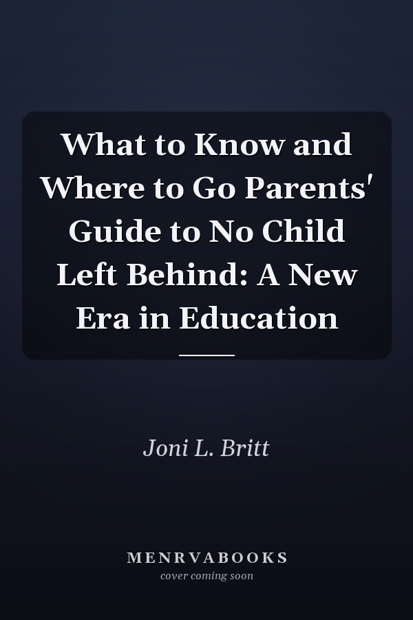What to Know and Where to Go Parents' Guide to No Child Left Behind: A New Era in Education