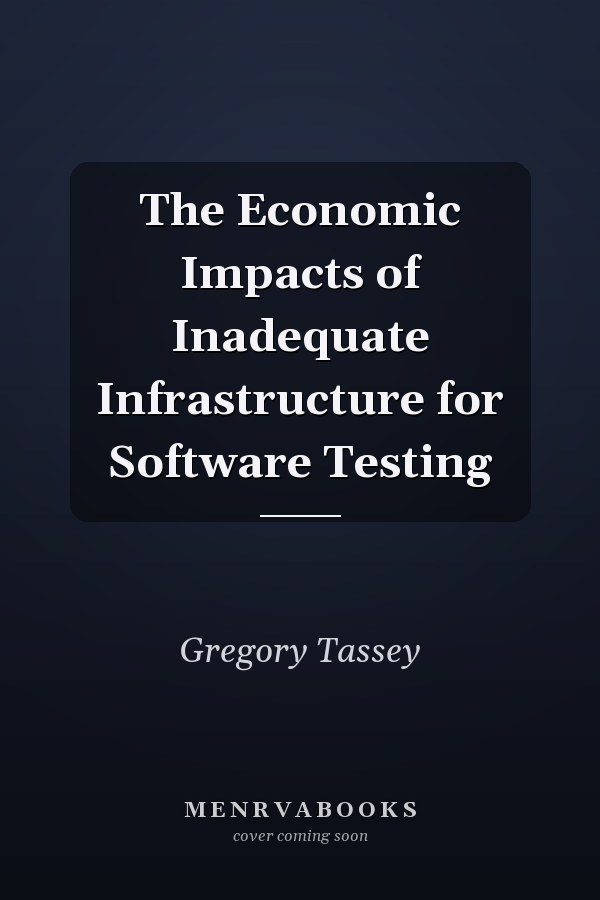The Economic Impacts of Inadequate Infrastructure for Software Testing