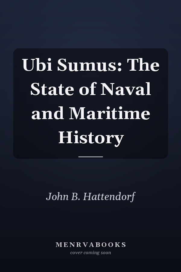 Ubi Sumus: The State of Naval and Maritime History