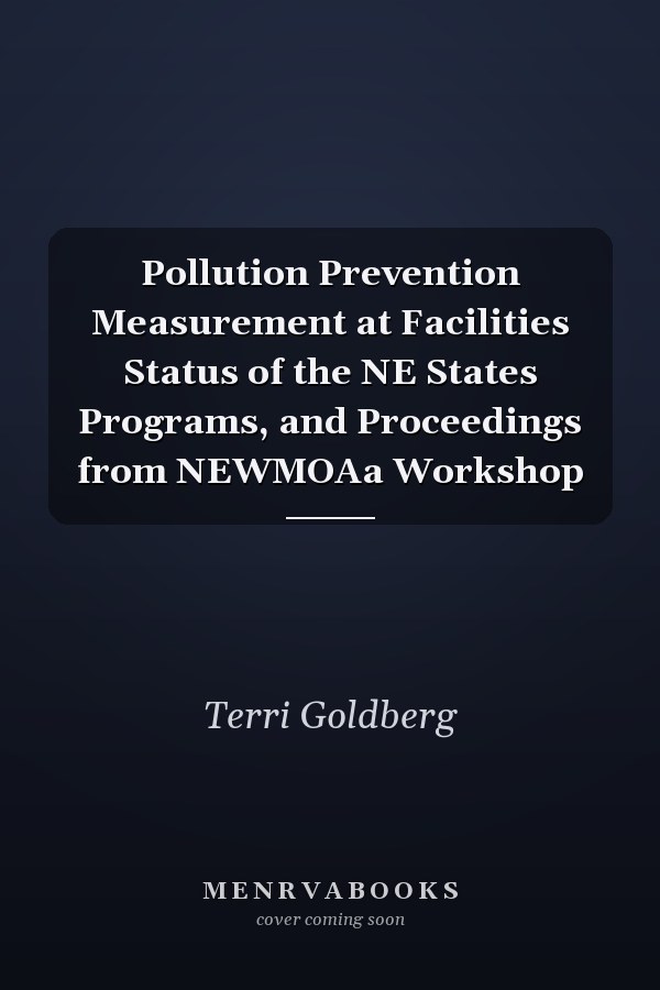 Pollution Prevention Measurement at Facilities Status of the NE States Programs, and Proceedings from NEWMOAa Workshop