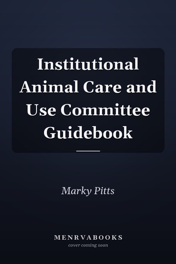 Institutional Animal Care and Use Committee Guidebook