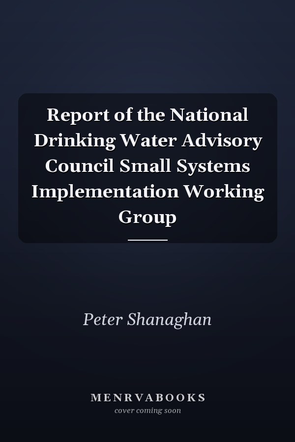 Report of the National Drinking Water Advisory Council Small Systems Implementation Working Group