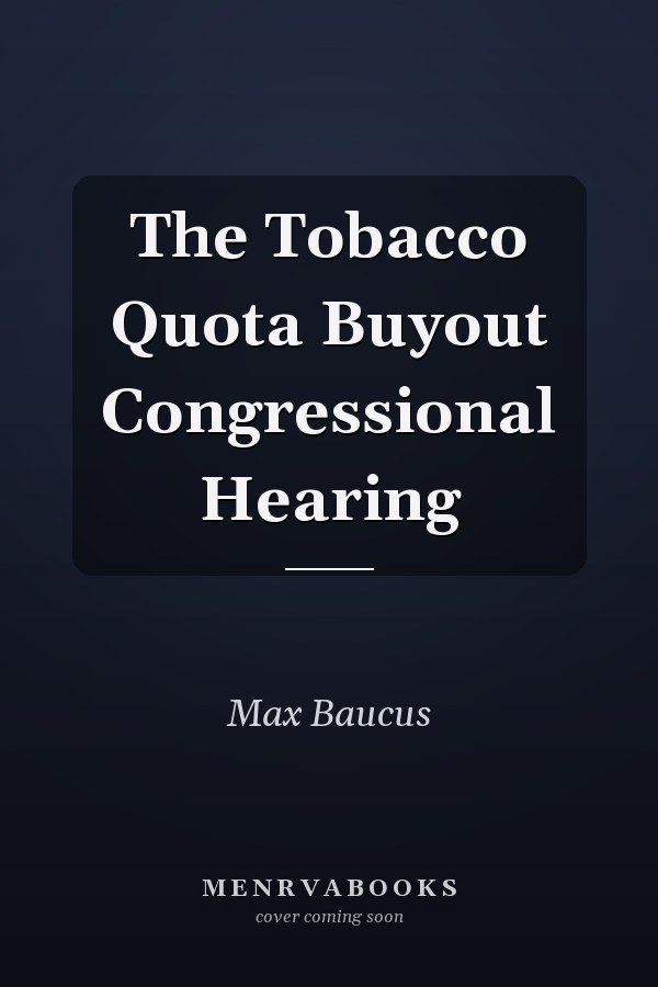 The Tobacco Quota Buyout Congressional Hearing