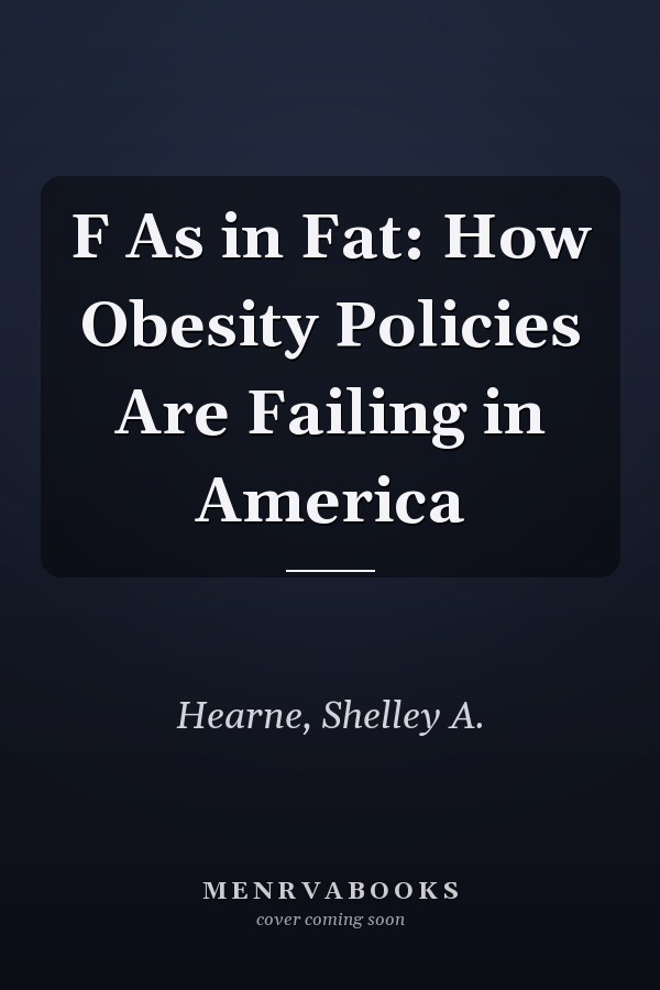 F As in Fat: How Obesity Policies Are Failing in America