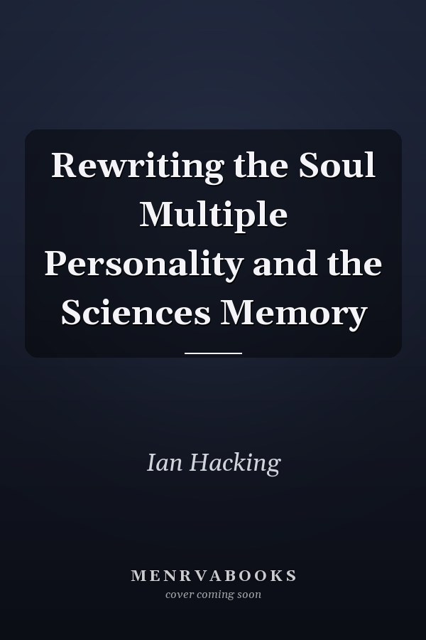 Rewriting the Soul Multiple Personality and the Sciences Memory