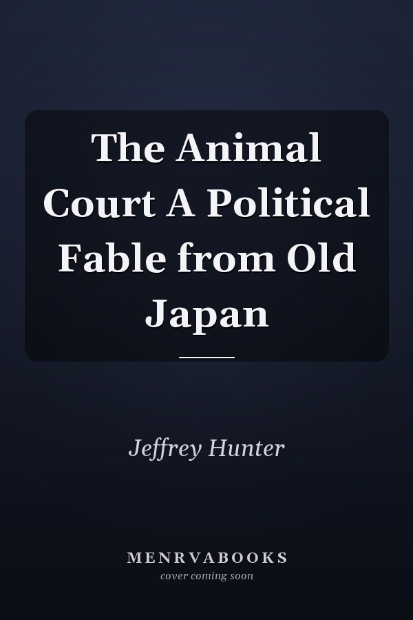 The Animal Court A Political Fable from Old Japan