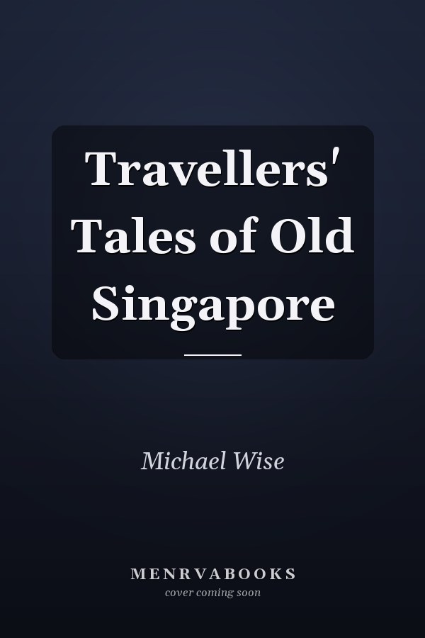Travellers' Tales of Old Singapore