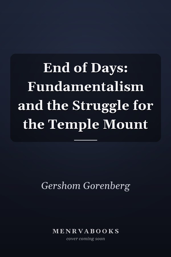 End of Days: Fundamentalism and the Struggle for the Temple Mount