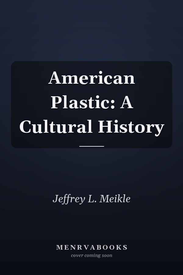 American Plastic: A Cultural History