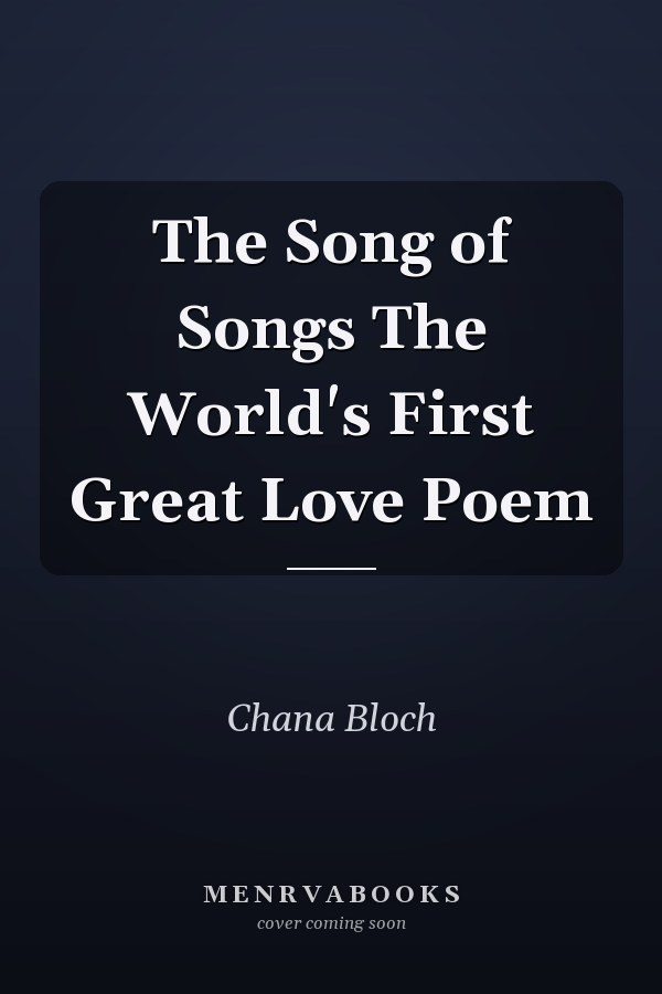 The Song of Songs The World's First Great Love Poem