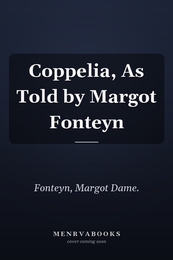 Coppelia, As Told by Margot Fonteyn