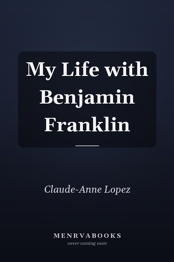 My Life with Benjamin Franklin