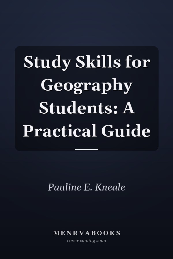 Study Skills for Geography Students: A Practical Guide