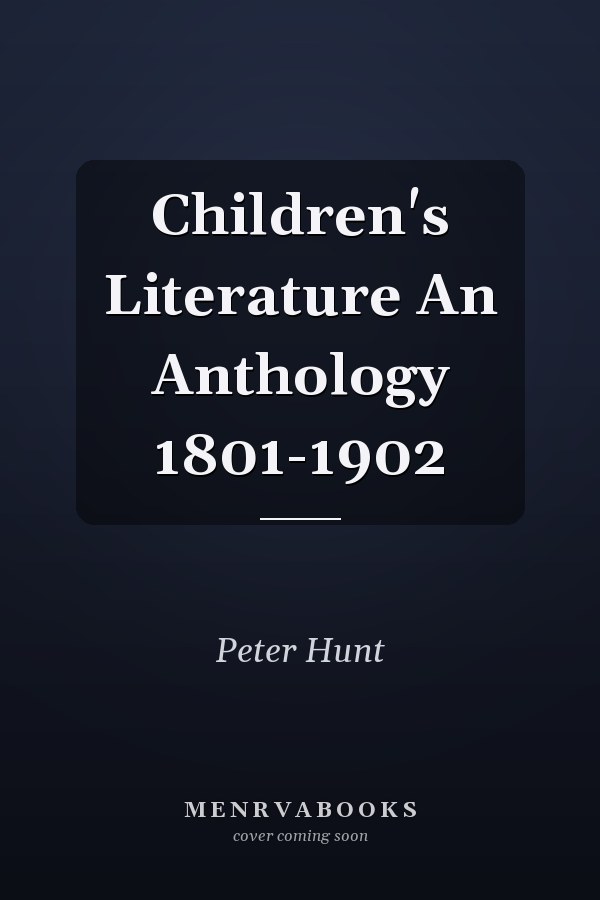 Children's Literature An Anthology 1801-1902