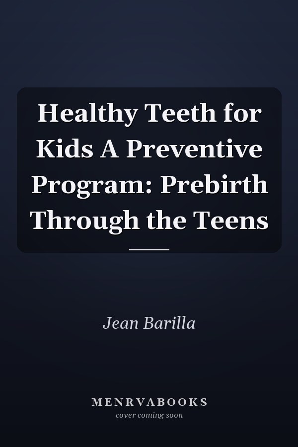 Healthy Teeth for Kids A Preventive Program: Prebirth Through the Teens
