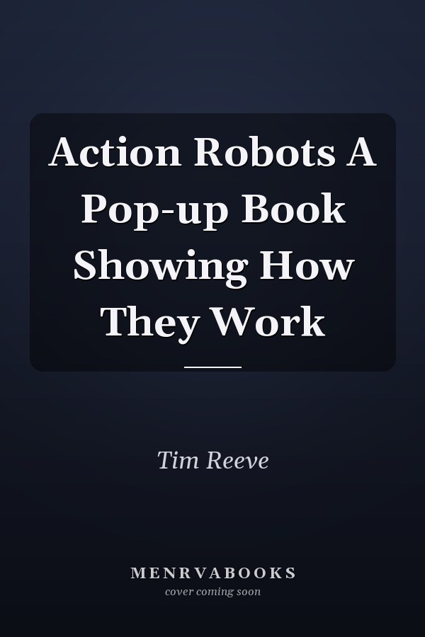 Action Robots A Pop-up Book Showing How They Work