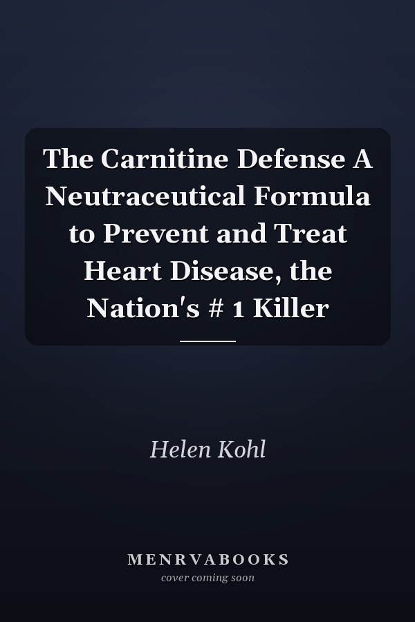 The Carnitine Defense A Neutraceutical Formula to Prevent and Treat Heart Disease, the Nation's # 1 Killer