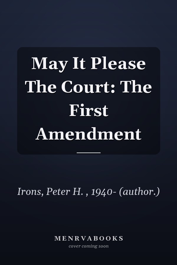 May It Please The Court: The First Amendment