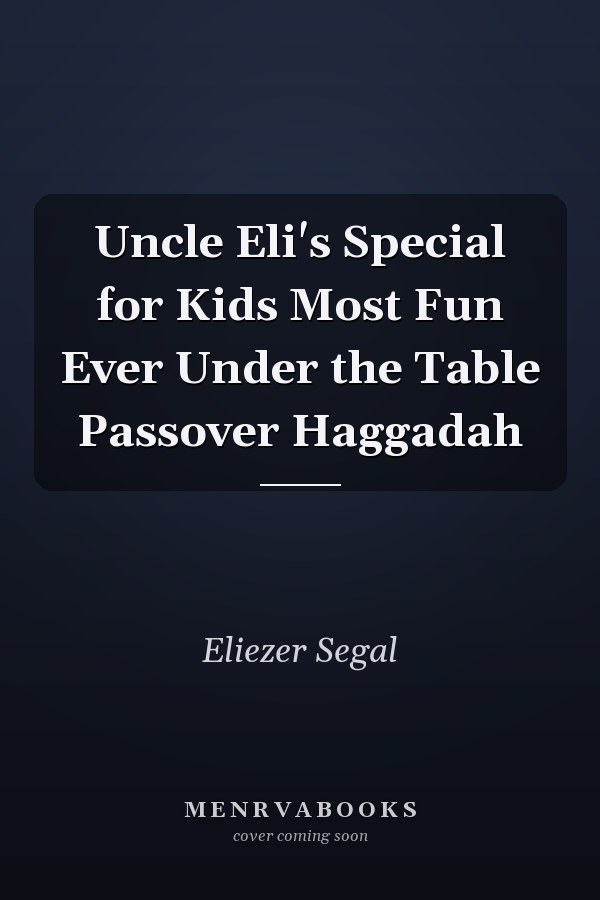 Uncle Eli's Special for Kids Most Fun Ever Under the Table Passover Haggadah