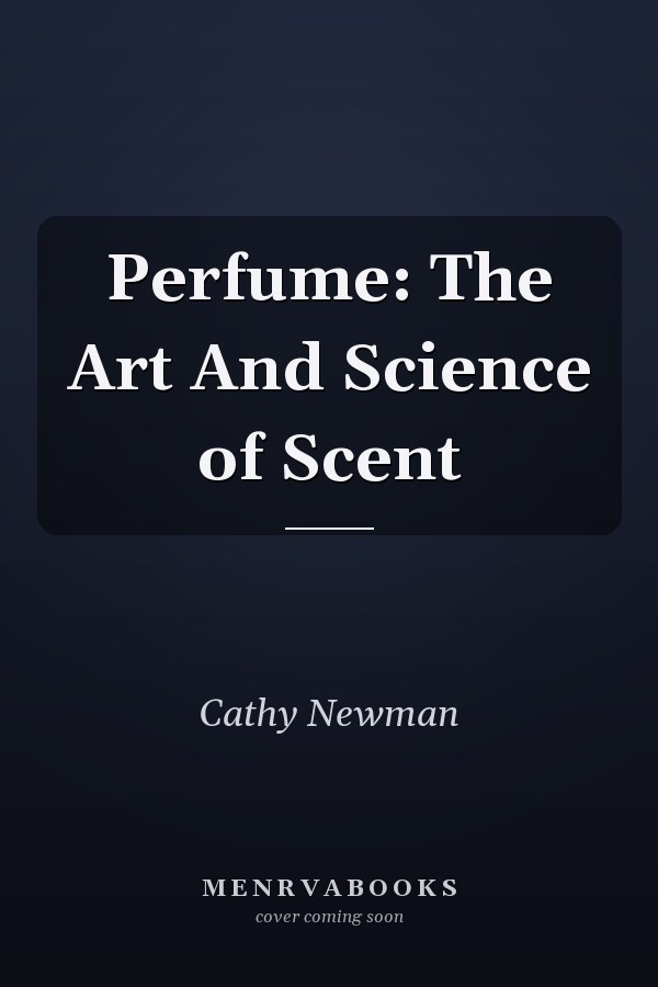 Perfume: The Art And Science of Scent