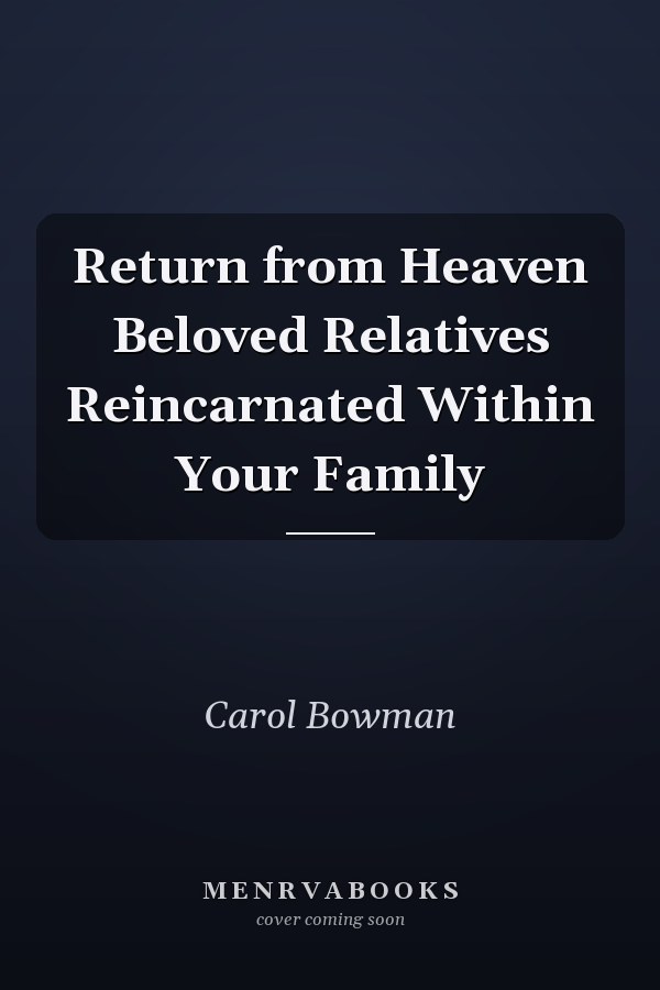 Return from Heaven Beloved Relatives Reincarnated Within Your Family