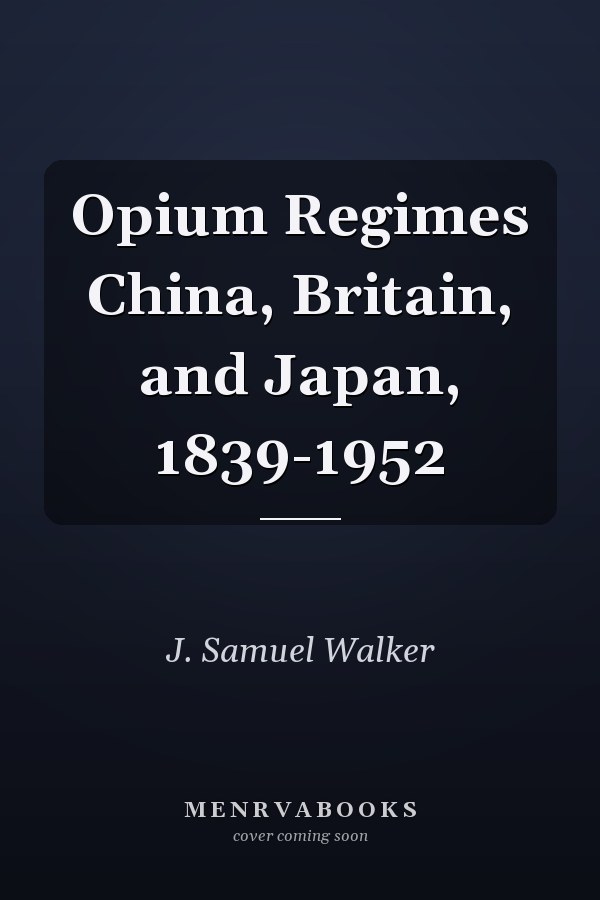 Opium Regimes China, Britain, and Japan, 1839-1952
