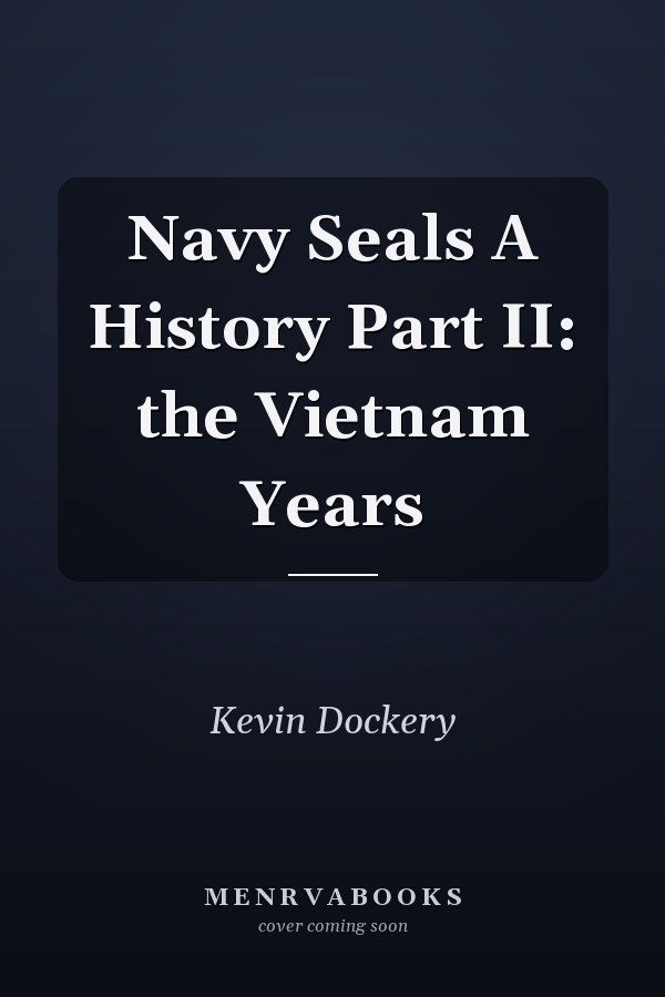Navy Seals A History Part II: the Vietnam Years