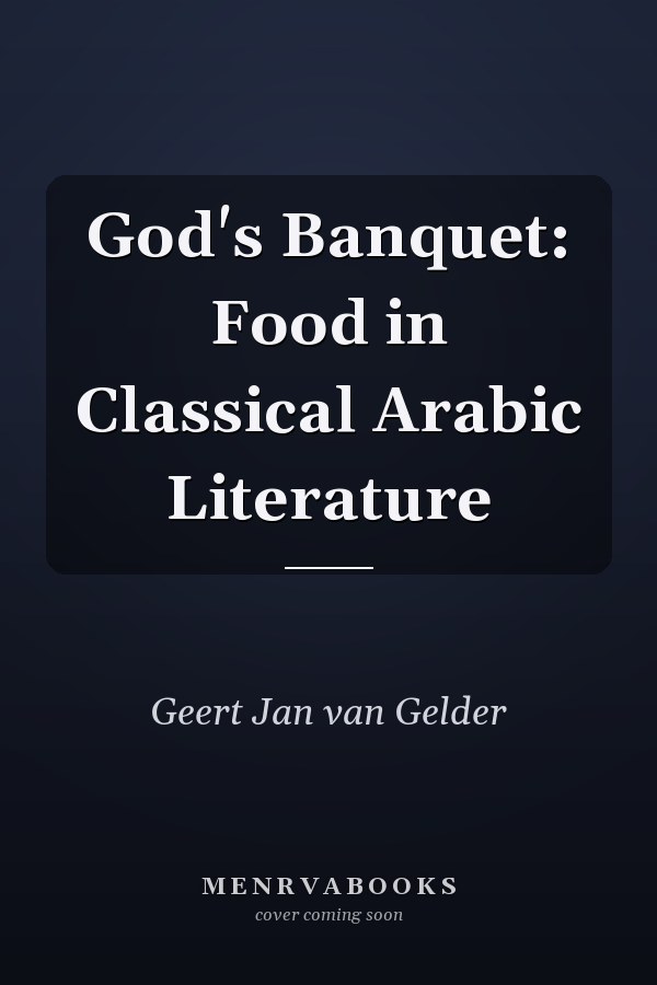 God's Banquet: Food in Classical Arabic Literature