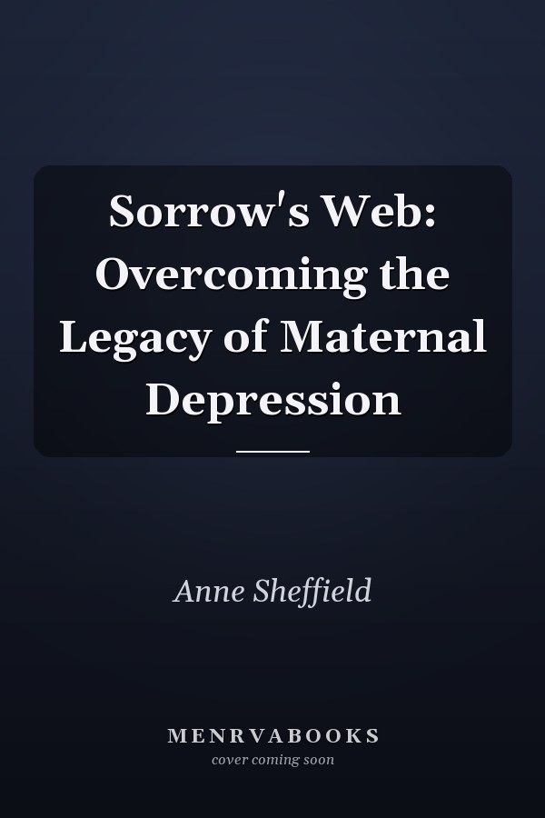 Sorrow's Web: Overcoming the Legacy of Maternal Depression